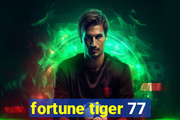 fortune tiger 77